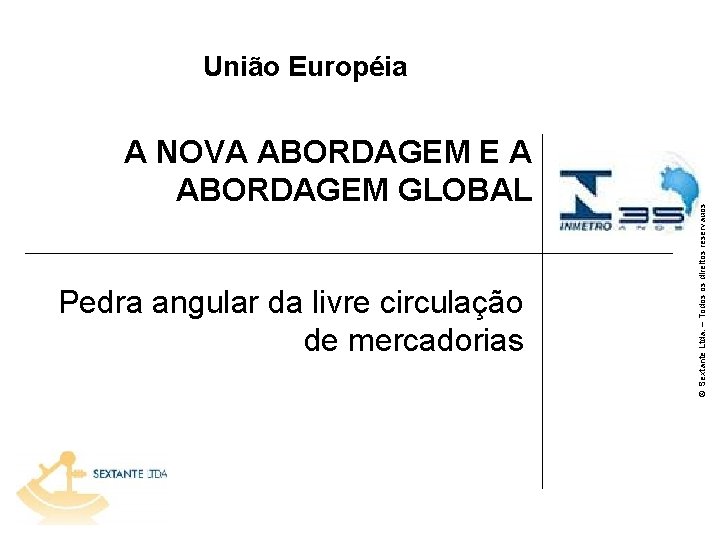 A NOVA ABORDAGEM E A ABORDAGEM GLOBAL Pedra angular da livre circulação de mercadorias