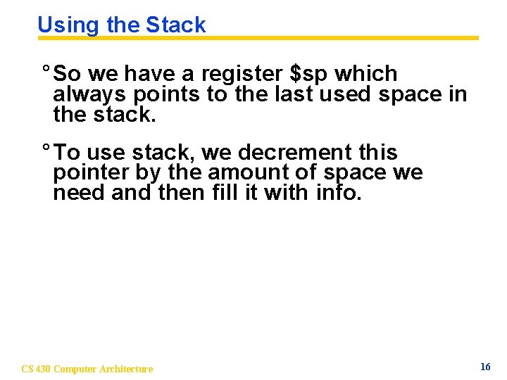 Using the Stack ° So we have a register $sp which always points to