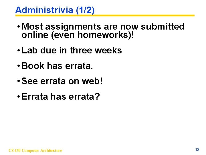 Administrivia (1/2) • Most assignments are now submitted online (even homeworks)! • Lab due