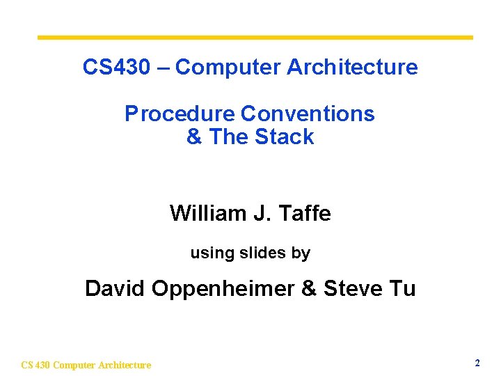 CS 430 – Computer Architecture Procedure Conventions & The Stack William J. Taffe using