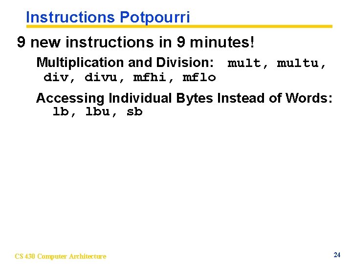 Instructions Potpourri 9 new instructions in 9 minutes! Multiplication and Division: mult, multu, divu,