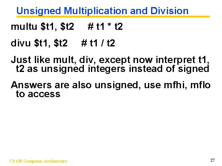 Unsigned Multiplication and Division multu $t 1, $t 2 divu $t 1, $t 2