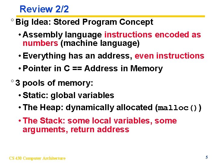 Review 2/2 ° Big Idea: Stored Program Concept • Assembly language instructions encoded as