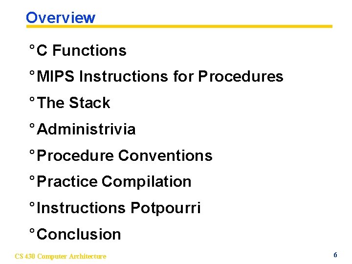 Overview ° C Functions ° MIPS Instructions for Procedures ° The Stack ° Administrivia