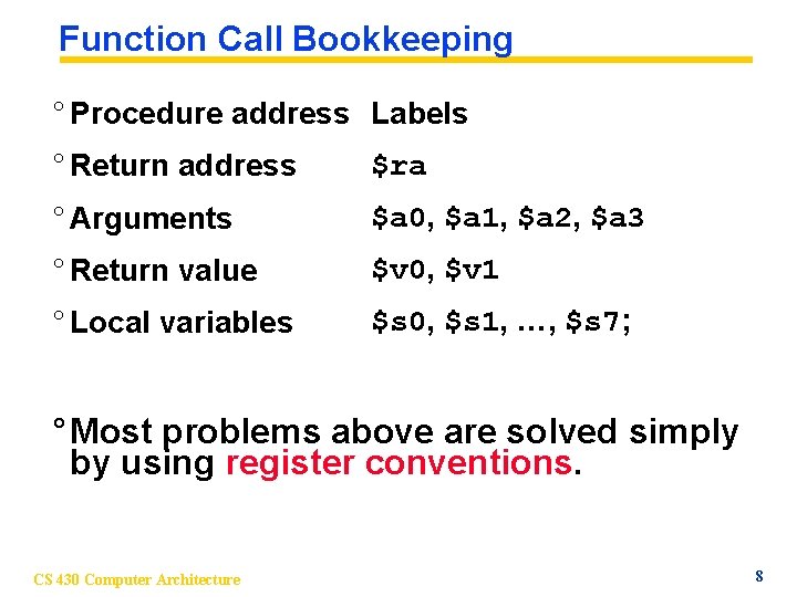 Function Call Bookkeeping ° Procedure address Labels ° Return address $ra ° Arguments $a