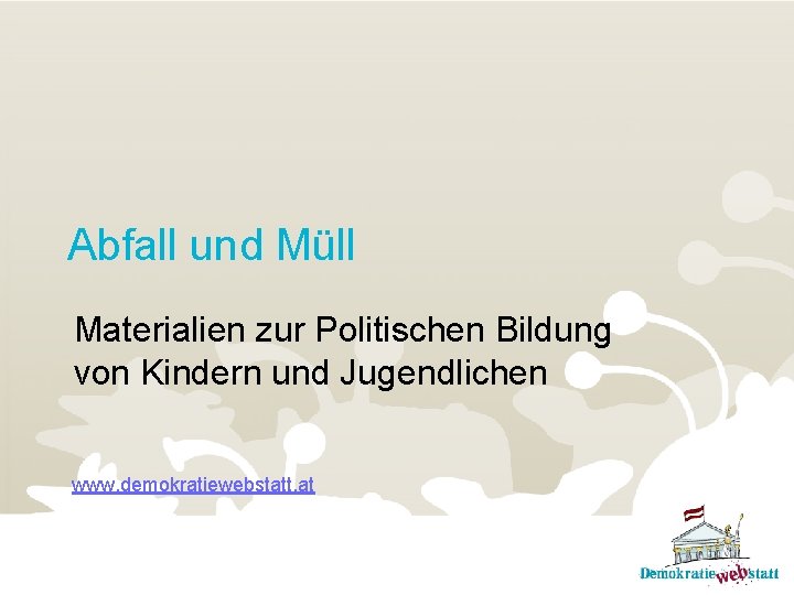 Abfall und Müll Materialien zur Politischen Bildung von Kindern und Jugendlichen www. demokratiewebstatt. at