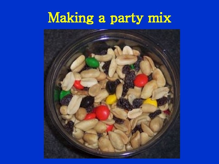 Making a party mix 