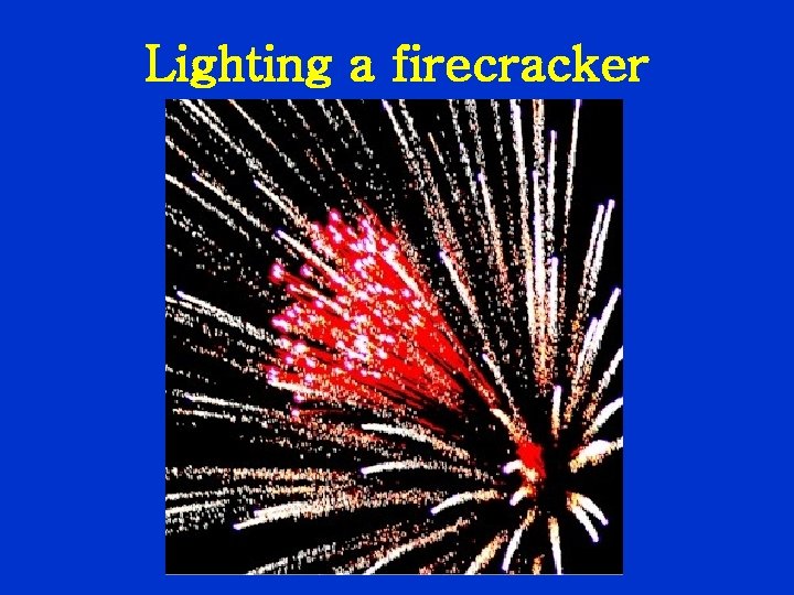 Lighting a firecracker 