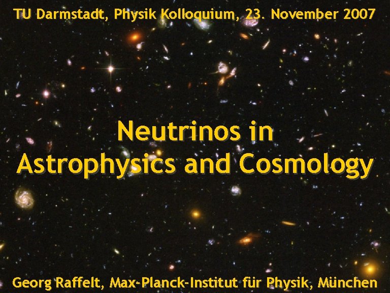 Title TU Darmstadt, Physik Kolloquium, 23. November 2007 Neutrinos in Astrophysics and Cosmology Georg