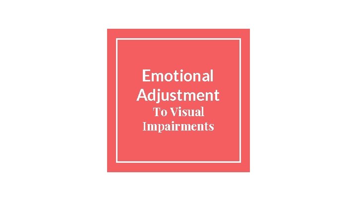 Emotional Adjustment To Visual Impairments 