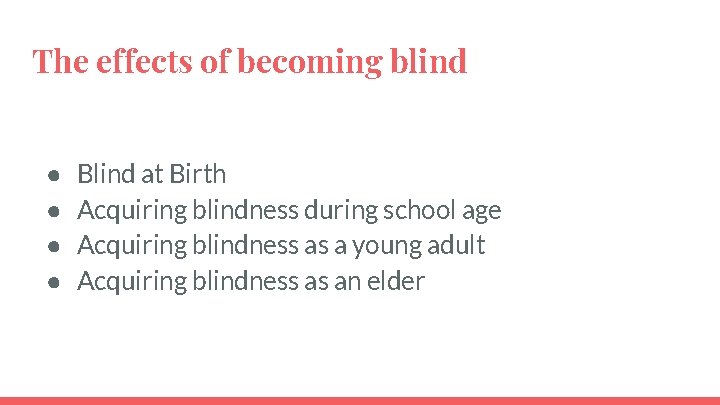 The effects of becoming blind ● ● Blind at Birth Acquiring blindness during school