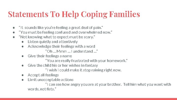 Statements To Help Coping Families ● ● ● “It sounds like you’re feeling a