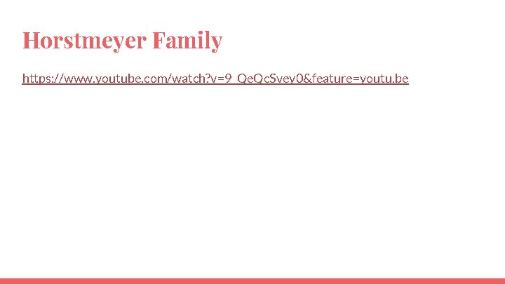 Horstmeyer Family https: //www. youtube. com/watch? v=9_Qe. Qc. Svey 0&feature=youtu. be 