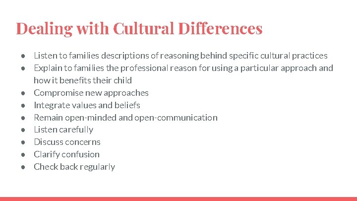 Dealing with Cultural Differences ● Listen to families descriptions of reasoning behind specific cultural