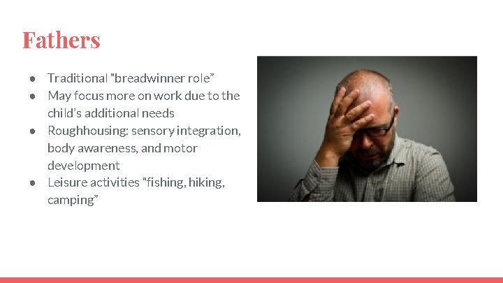 Fathers ● Traditional “breadwinner role” ● May focus more on work due to the