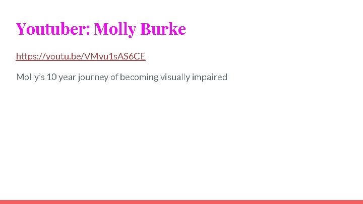Youtuber: Molly Burke https: //youtu. be/VMvu 1 s. AS 6 CE Molly’s 10 year