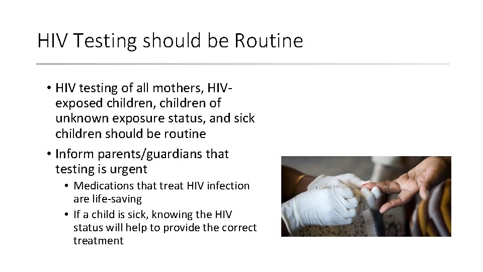 HIV Testing should be Routine • HIV testing of all mothers, HIVexposed children, children