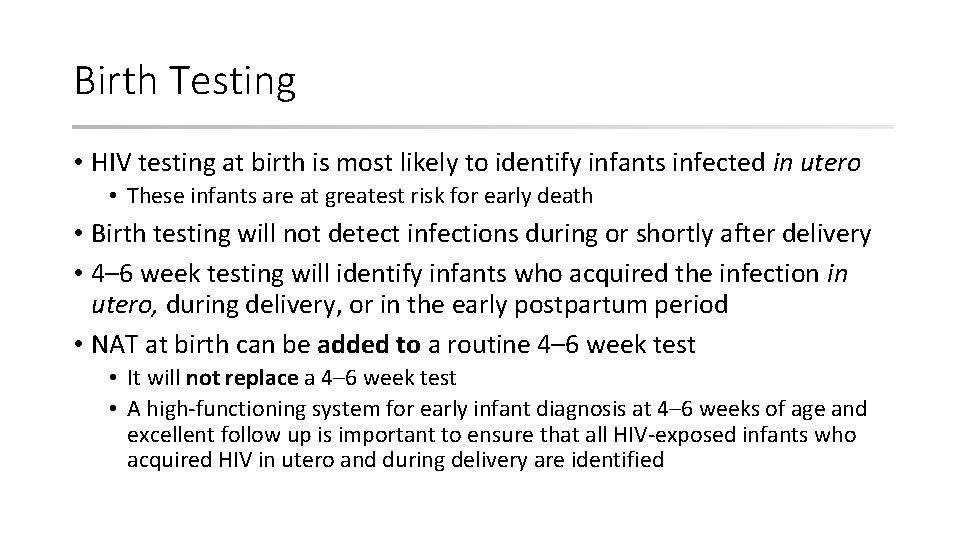 Birth Testing • HIV testing at birth is most likely to identify infants infected