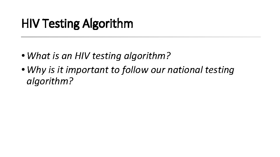 HIV Testing Algorithm • What is an HIV testing algorithm? • Why is it