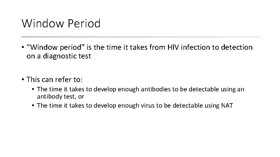 Window Period • “Window period” is the time it takes from HIV infection to