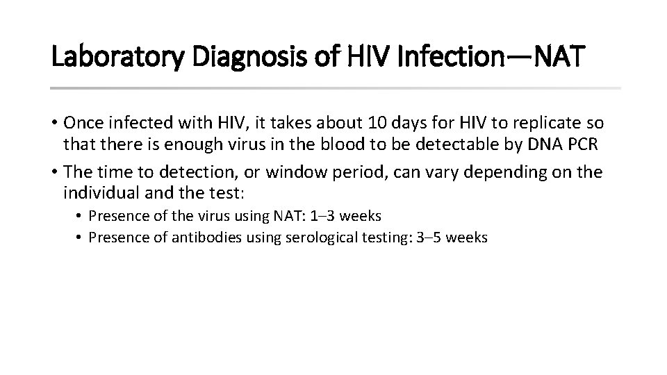 Laboratory Diagnosis of HIV Infection—NAT • Once infected with HIV, it takes about 10