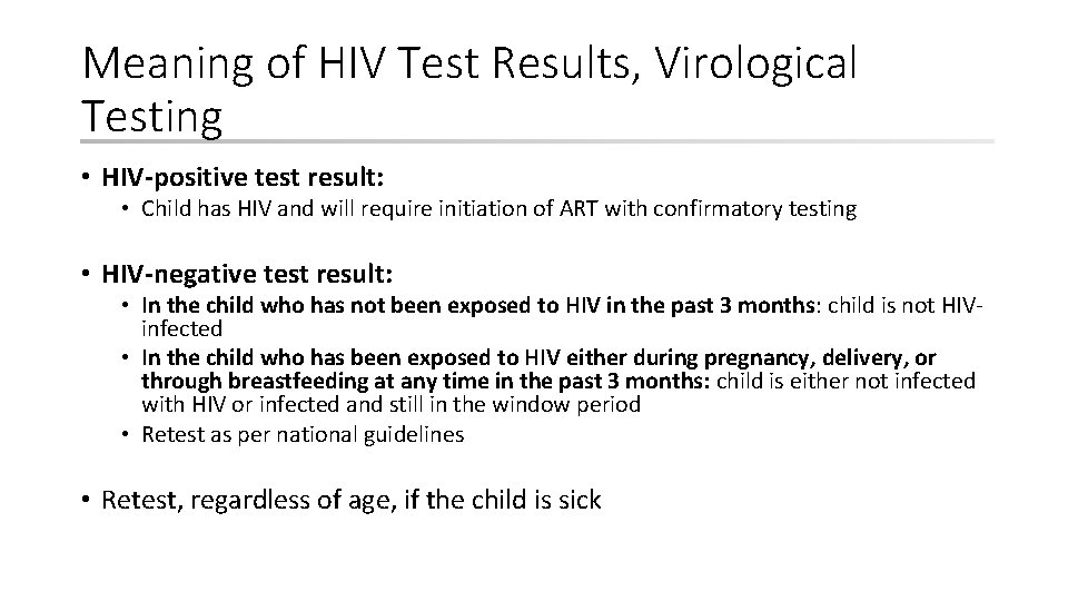 Meaning of HIV Test Results, Virological Testing • HIV-positive test result: • Child has