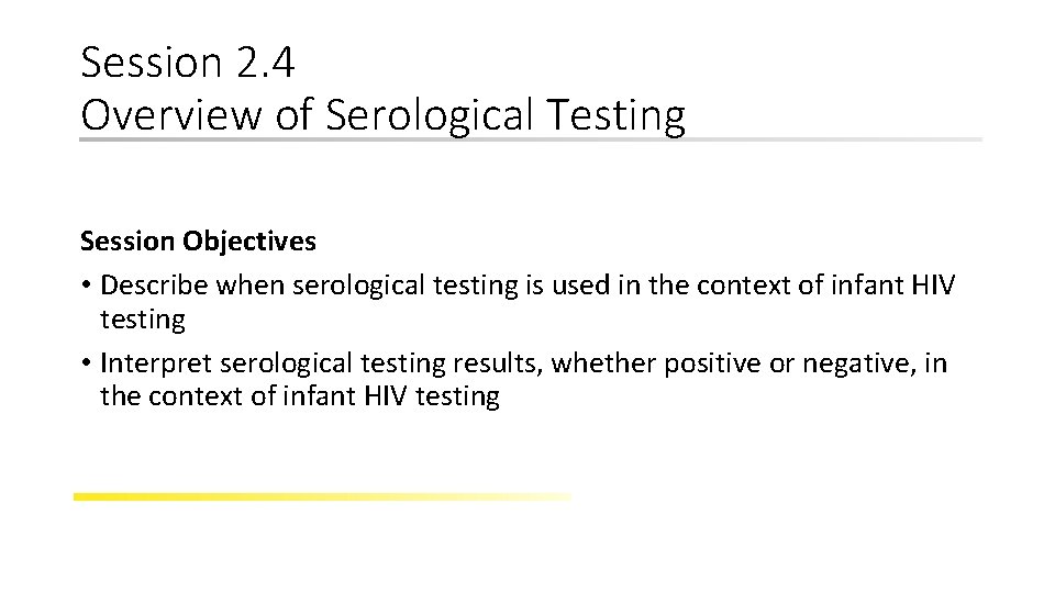 Session 2. 4 Overview of Serological Testing Session Objectives • Describe when serological testing