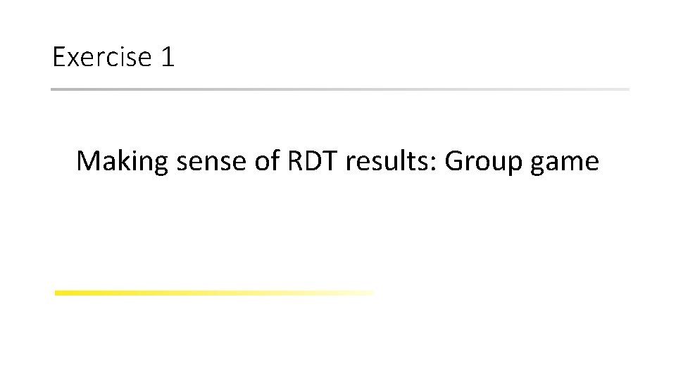 Exercise 1 Making sense of RDT results: Group game 