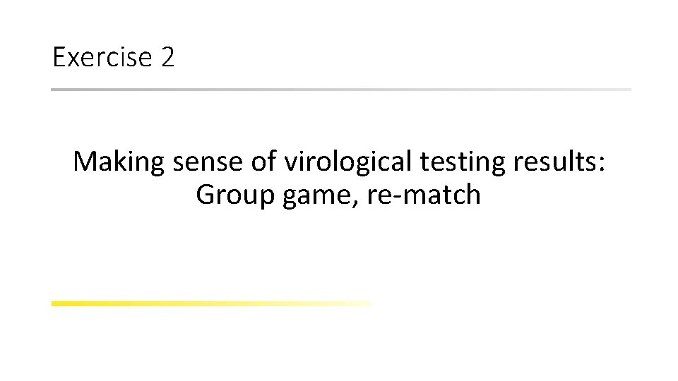Exercise 2 Making sense of virological testing results: Group game, re-match 