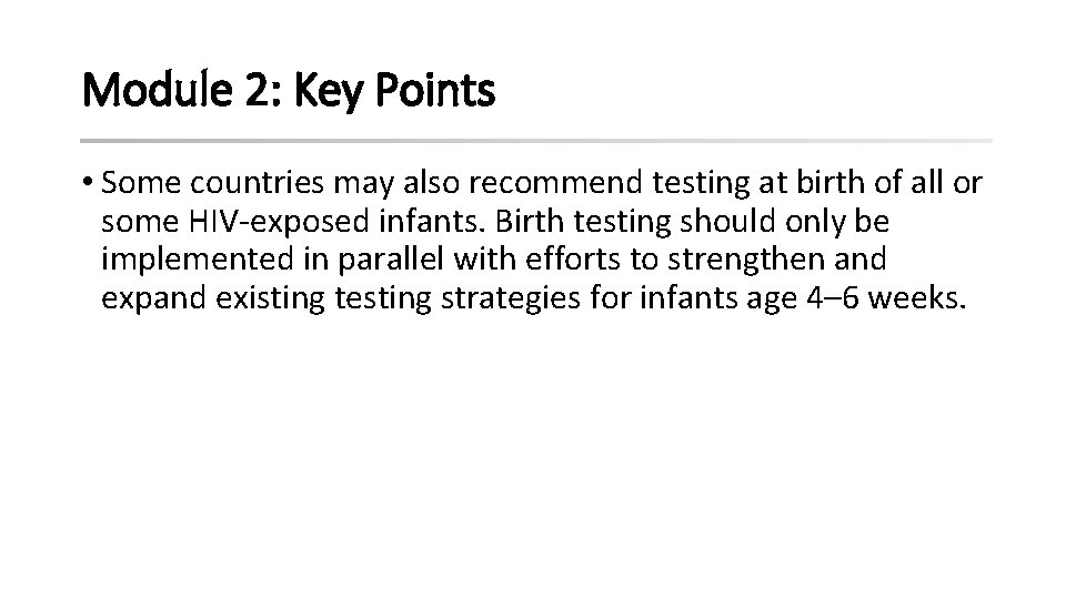 Module 2: Key Points • Some countries may also recommend testing at birth of