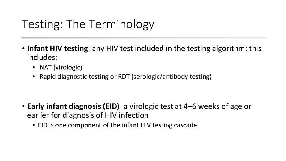 Testing: The Terminology • Infant HIV testing: any HIV test included in the testing