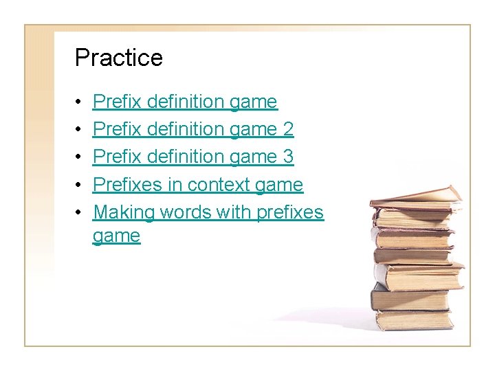 Practice • • • Prefix definition game 2 Prefix definition game 3 Prefixes in