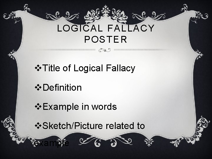 LOGICAL FALLACY POSTER v. Title of Logical Fallacy v. Definition v. Example in words