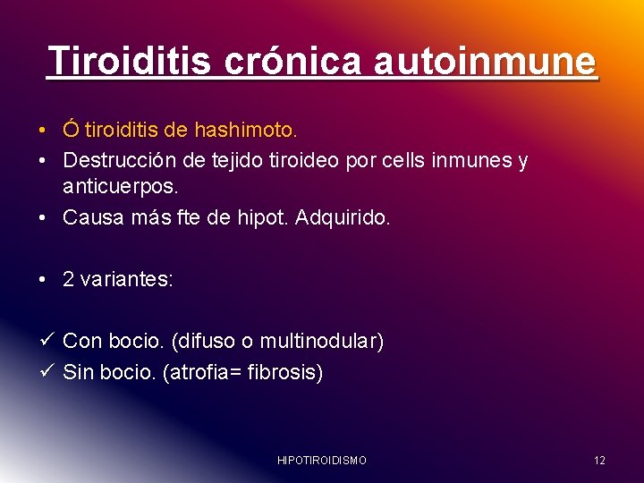 Tiroiditis crónica autoinmune • Ó tiroiditis de hashimoto. • Destrucción de tejido tiroideo por