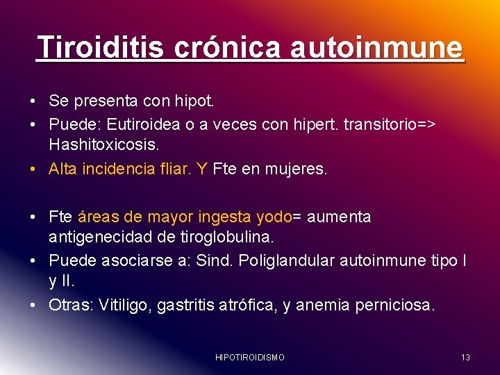 Tiroiditis crónica autoinmune • Se presenta con hipot. • Puede: Eutiroidea o a veces