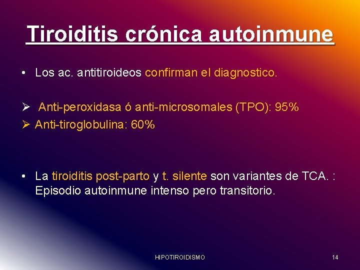 Tiroiditis crónica autoinmune • Los ac. antitiroideos confirman el diagnostico. Ø Anti-peroxidasa ó anti-microsomales