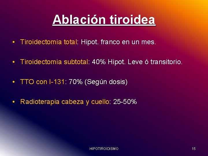 Ablación tiroidea • Tiroidectomia total: total Hipot. franco en un mes. • Tiroidectomia subtotal: