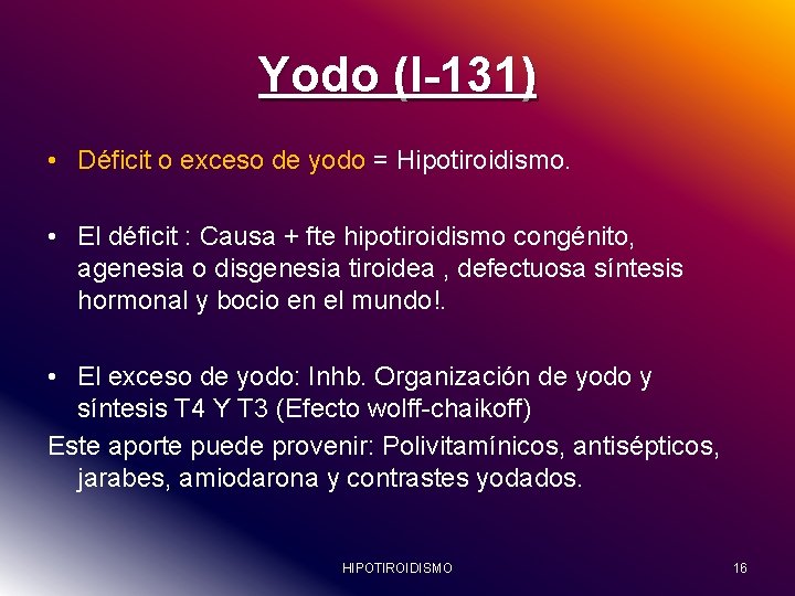 Yodo (I-131) • Déficit o exceso de yodo = Hipotiroidismo. • El déficit :