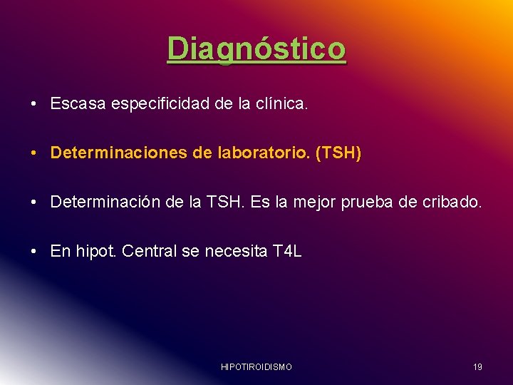 Diagnóstico • Escasa especificidad de la clínica. • Determinaciones de laboratorio. (TSH) • Determinación