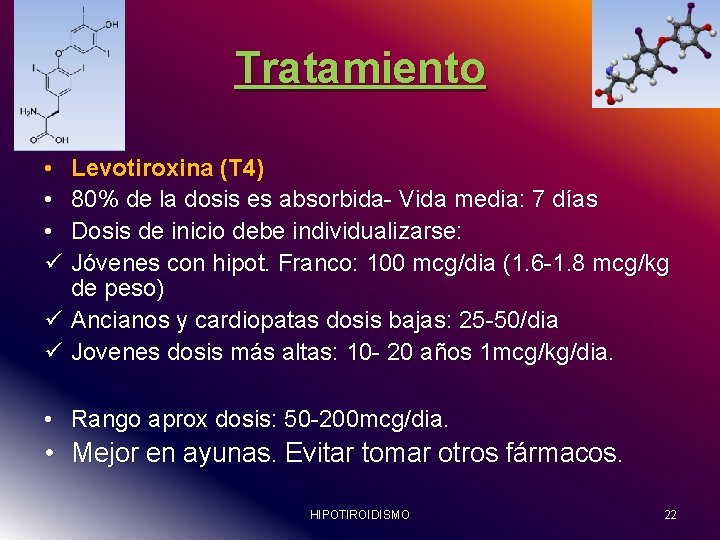 Tratamiento • Levotiroxina (T 4) • 80% de la dosis es absorbida- Vida media: