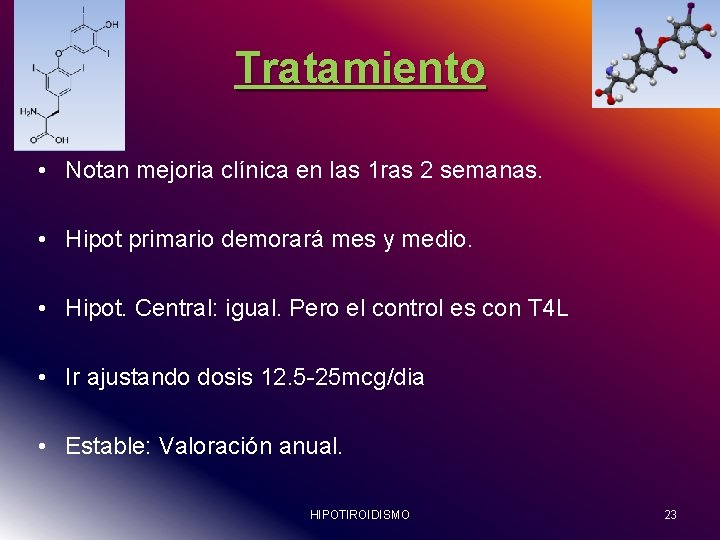 Tratamiento • Notan mejoria clínica en las 1 ras 2 semanas. • Hipot primario