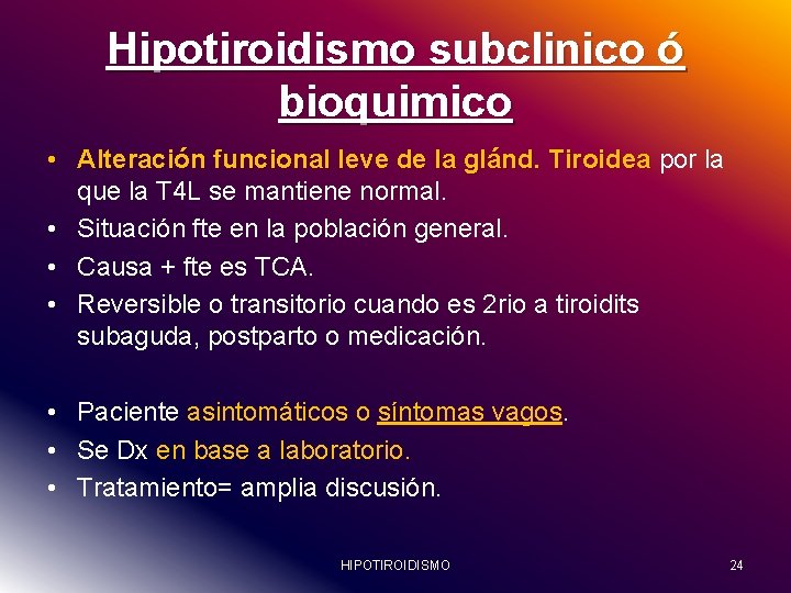 Hipotiroidismo subclinico ó bioquimico • Alteración funcional leve de la glánd. Tiroidea por la