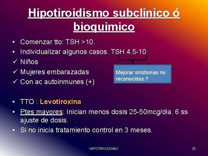 Hipotiroidismo subclinico ó bioquimico • • ü ü ü Comenzar tto: TSH >10. Individualizar