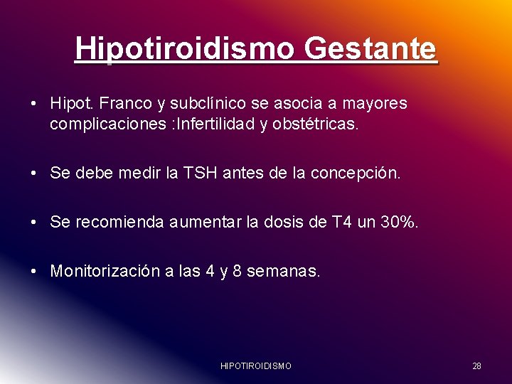 Hipotiroidismo Gestante • Hipot. Franco y subclínico se asocia a mayores complicaciones : Infertilidad