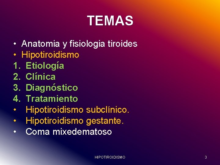 TEMAS • Anatomia y fisiologia tiroides • Hipotiroidismo 1. Etiología 2. Clínica 3. Diagnóstico