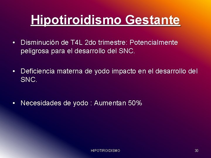 Hipotiroidismo Gestante • Disminución de T 4 L 2 do trimestre: Potencialmente peligrosa para