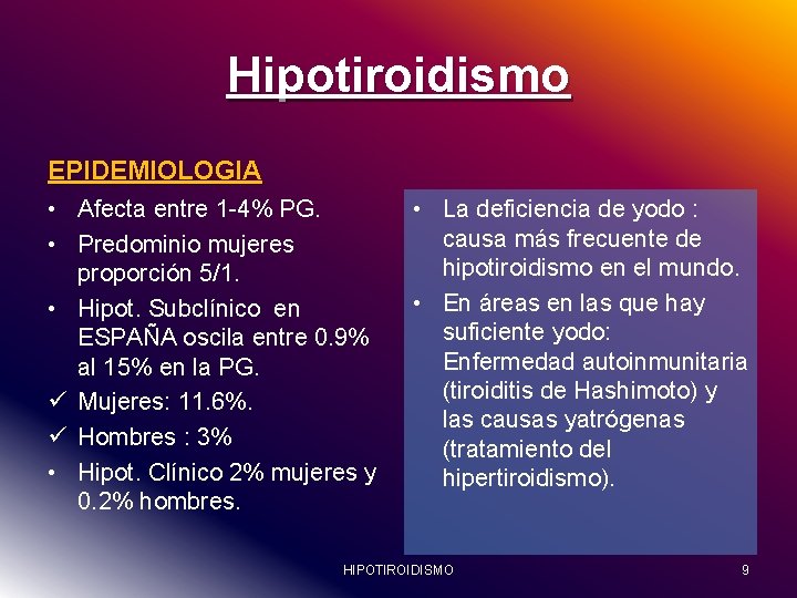 Hipotiroidismo EPIDEMIOLOGIA • Afecta entre 1 -4% PG. • Predominio mujeres proporción 5/1. •