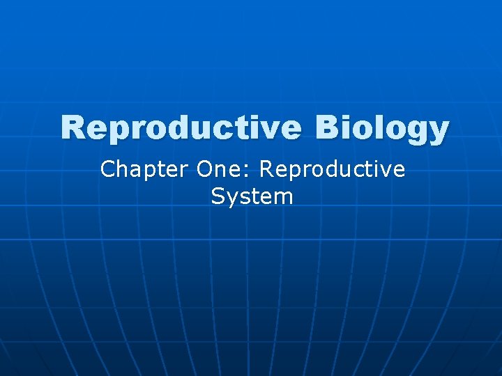 Reproductive Biology Chapter One: Reproductive System 