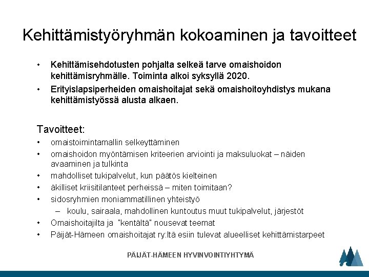 Kehittämistyöryhmän kokoaminen ja tavoitteet • • Kehittämisehdotusten pohjalta selkeä tarve omaishoidon kehittämisryhmälle. Toiminta alkoi