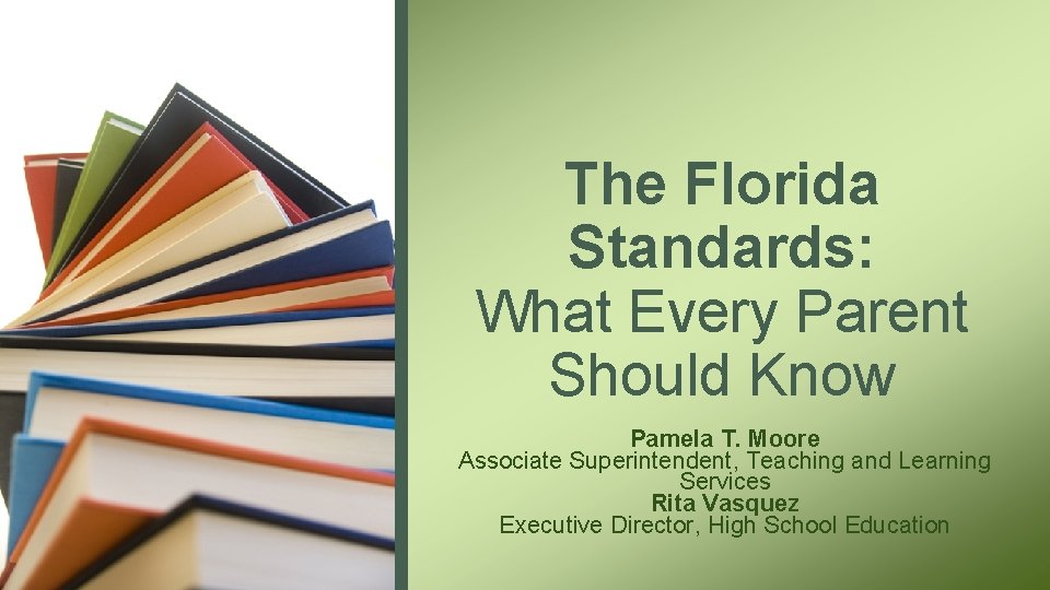 The Florida Standards: What Every Parent Should Know Pamela T. Moore Associate Superintendent, Teaching